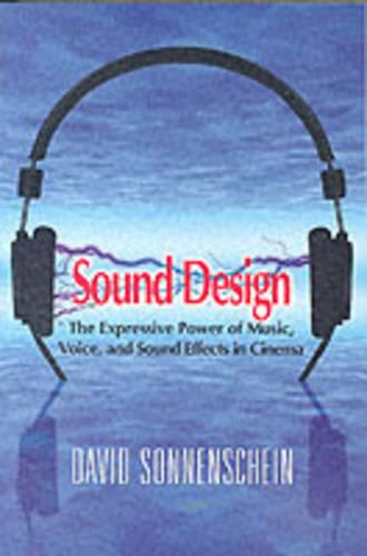 Sound Design: The Expressive Power of Music, Voice and Sound Effects in Cinema (Paperback)