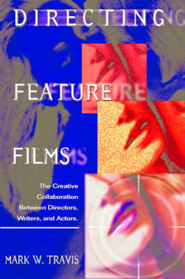 Directing Feature Films: The Creative Collaboration Between Directors, Writers, and Actors (Paperback)