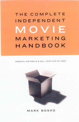 Complete Independent Movie Marketing Handbook: Promote, Distribute and Sell Your Film or Video (Paperback)