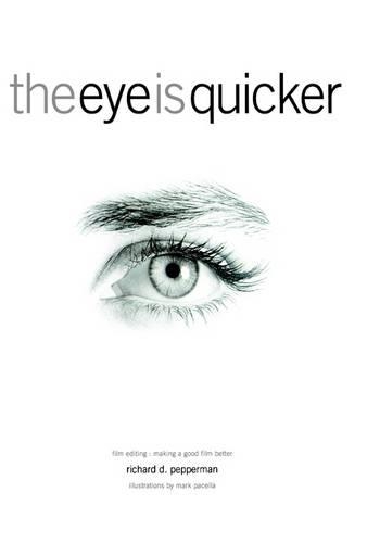 Eye is Quicker: Film Editing Making a Good Film Better (Paperback)