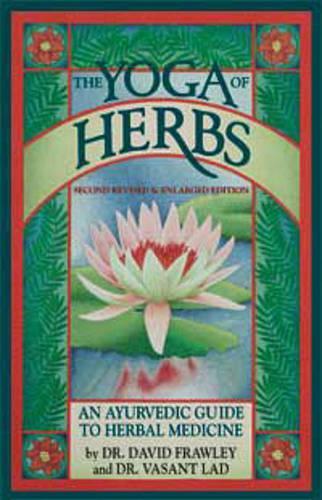 The Yoga of Herbs: An Ayurvedic Guide to Herbal Medicine (Paperback)