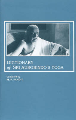 Dictionary of Sri Aurobindo's Yoga (Paperback)