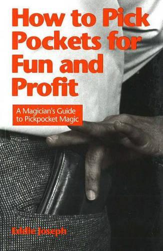 How to Pick Pockets for Fun & Profit: A Magician's Guide to Pickpocket Magic (Paperback)
