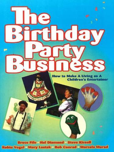 Birthday Party Business: How to Make A Living as a Children's Entertainer (Paperback)