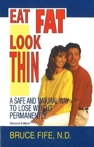 Eat Fat, Look Thin: A Safe and Natural Way to Lose Weight Permanently (Paperback)