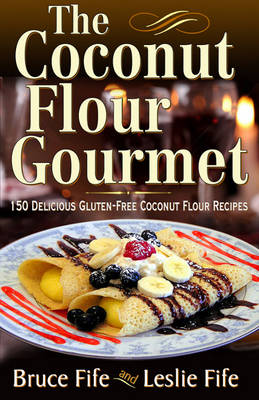 Coconut Flour Gourmet: 150 Delicious Gluten-Free Coconut Flour Recipes (Paperback)