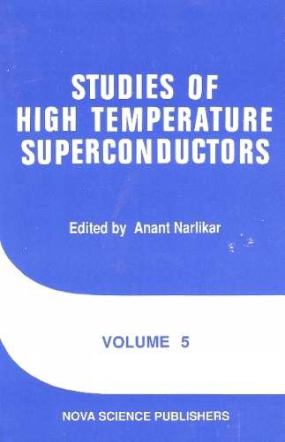 Studies of High Temperature Superconductors: Volume 5 (Hardback)