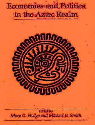 Economies and Polities in the Aztec Realm: Symposium on Aztec Archaeology: Trade, Production, and Economic Issues : Selected Papers - Studies on Culture and Society Series No. 6 (Paperback)