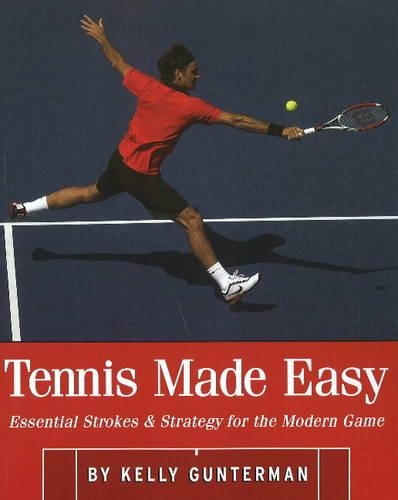 Tennis Made Easy: Essential Strokes & Strategies for the Modern Game (Paperback)
