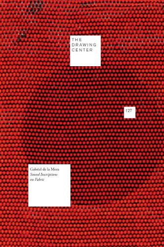 Gabriel De La Mora - Sound Inscriptions on Fabric (Paperback)