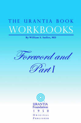 The Urantia Book Workbooks: Volume I - Foreword and Part I - Urantia Book Workbooks (Paperback)