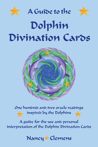 A Guide to the Dolphin Divination Cards: One Hundred and Two Oracle Readings Inspired by the Dolphins (Paperback)