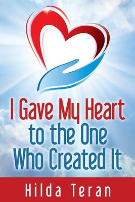 I Gave My Heart to the One Who Created It (Paperback)