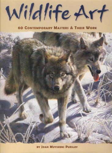 Wildlife Art: 60 Contemporary Masters and Their Work (Hardback)