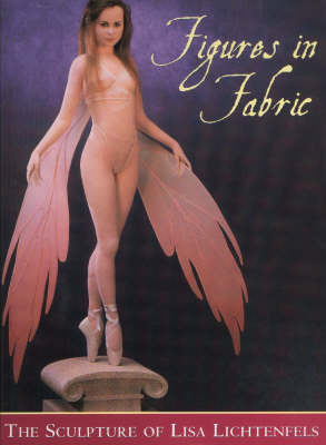 Figures in Fabric: The Sculpture of Lisa Lichtenfels (Hardback)