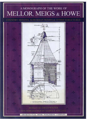 A Monograph of the Work of Mellor, Meigs and Howe: Country Estates, Suburban Homes and Other Structures (Hardback)