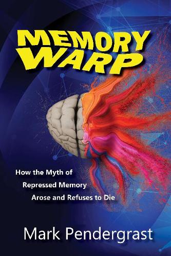 Memory Warp: How the Myth of Repressed Memory Arose and Refuses to Die (Paperback)