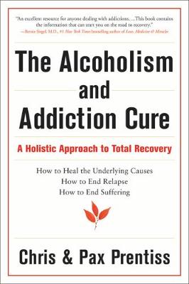 The Alcoholism and Addiction Cure: A Holistic Approach to Total Recovery (Paperback)