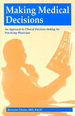 Making Medical Decisions: An Approach to Clinical Decision Making for Practising Physicians (Paperback)