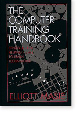 The Computer Training Handbook: Strategies for Helping People to Learn Technology (Paperback)
