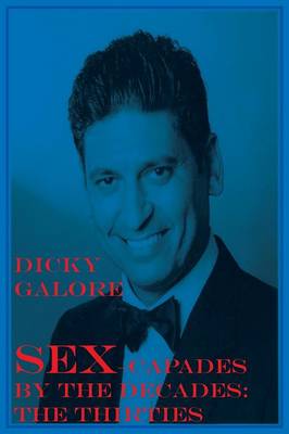 Sexcapades By The Decades: The Thirties (Paperback)