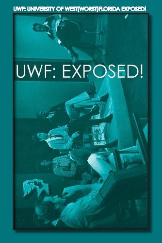 Uwf: University of West("Worst")Florida Exposed! (Paperback)