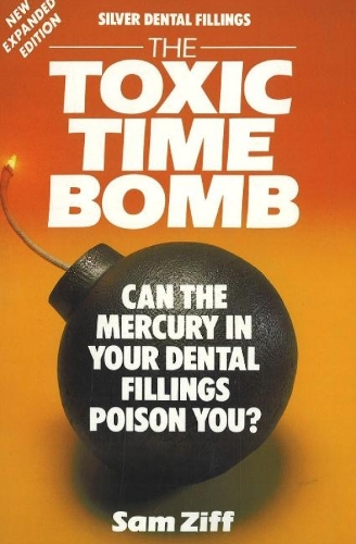 Silver Dental Fillings: The Toxic Time Bomb (Paperback)