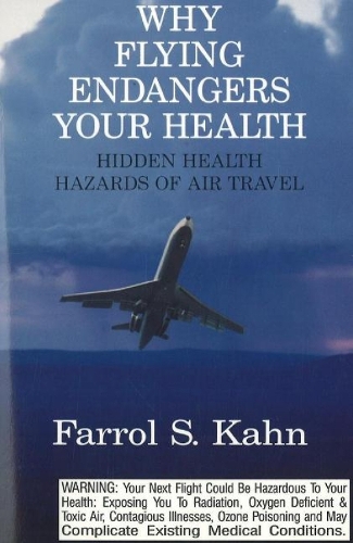 Why Flying Endangers Your Health: Hidden Health Hazards of Air Travel (Paperback)