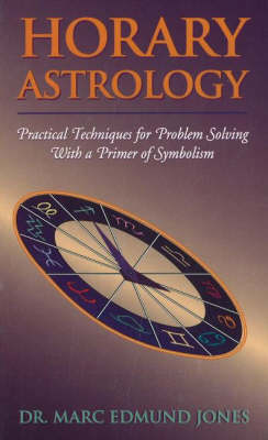 Horary Astrology: Practical Techniques for Problem Solving with a Primer of Symbolism (Paperback)