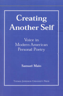 Creating Another Self: Voice in Modern American Personal Poetry (Paperback)