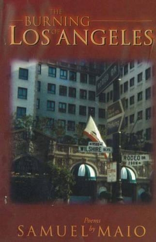 Burning of Los Angeles: Poems by Samuel Maio (Hardback)