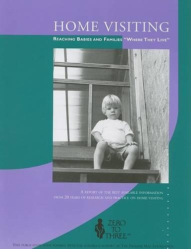 Home Visiting: Reaching Babies and Families Where They Live - A Report on the Best Available Information from 20 Years of Research and Practice on Home Visiting (Paperback)