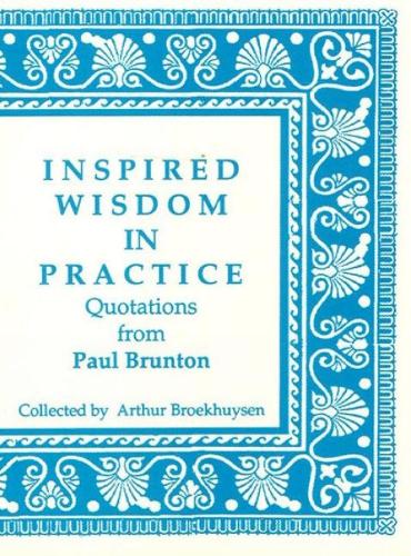 Inspired Wisdom in Practice: Quotations from Paul Brunton (Paperback)
