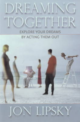 Dreaming Together: Explore Your Dreams by Acting Them Out (Paperback)