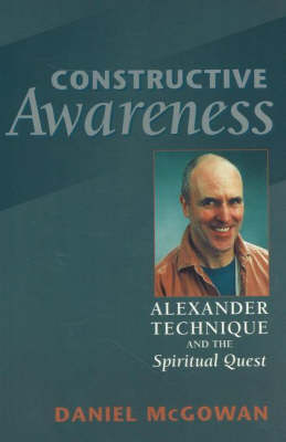 Constructive Awareness: Alexander Technique & the Spiritual Quest (Paperback)