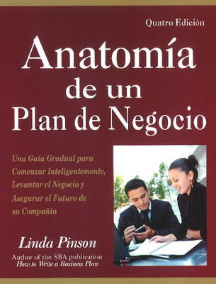 Anatomia de un Plan de Negocio: Una Guia Gradual para Comenzar Inteligentemente, Levantar el Negocio y Asegurar el Futuro de su Compania (Paperback)