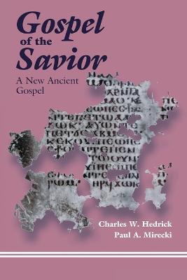 The Gospel of the Savior: A New Ancient Gospel (Paperback)