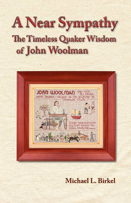 A Near Sympathy: The Timeless Quaker Wisdom of John Woolman (Paperback)