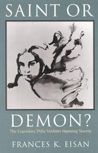 Saint or Demon?: The Legendary Delia Webster Opposing Slavery (Paperback)