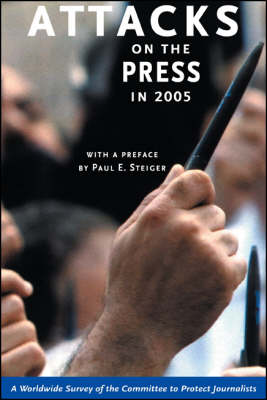 Attacks on the Press in 2005: A Worldwide Survey by the Committee to Protect Journalists (Paperback)