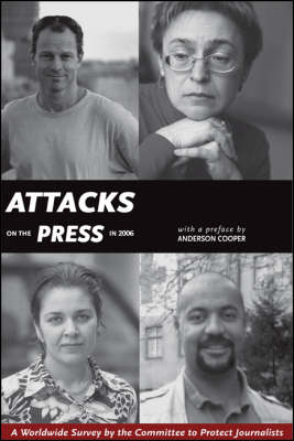 Attacks on the Press in 2006: A Worldwide Survey by the Committee to Protect Journalists (Paperback)