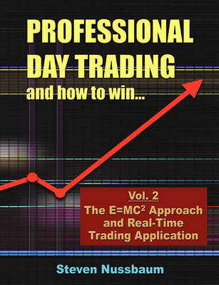 Professional Day Trading and How to Win - The E=mc2 Approach and Real-Time Trading Application (Paperback)