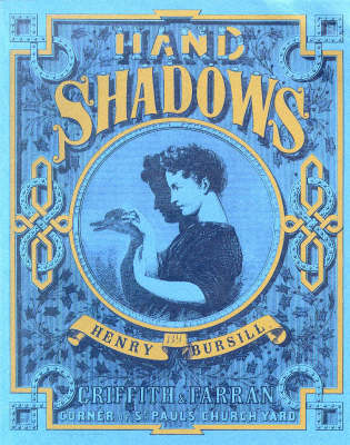 Hand Shadows to be Thrown Upon the Wall: A Series of Novel and Amusing Figures Formed by the Hand (Paperback)