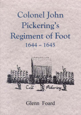 Col John Pickering's Regiment of Foote, 1644-45 (Paperback)