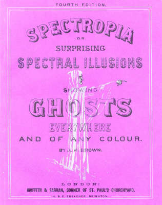 Spectrophia: Surprising Spectral Illusions Showing Ghosts Everywhere and of Any Colour (Paperback)