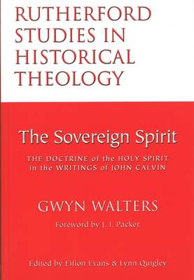 The Sovereign Spirit: The Doctrine of the Holy Spirit in the Writings of John Calvin - Rutherford studies in historical theology (Paperback)