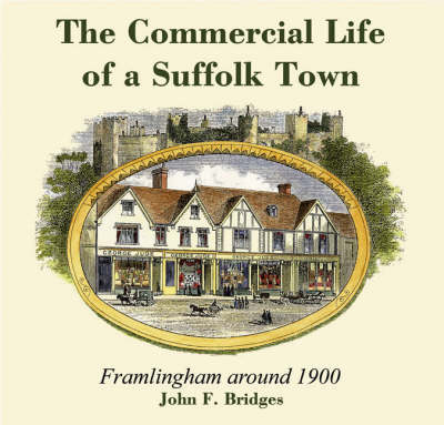 The Commercial Life of a Suffolk Town: Framlingham Around 1900 (Paperback)