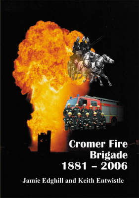 Cromer Fire Brigade 1881 - 2006 (Paperback)