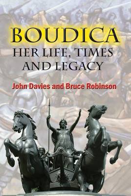 Boudica: Her Life, Times and Legacy (Paperback)