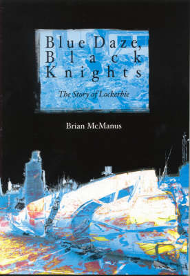 Blue Daze, Black Knights: The Story of Lockerbie (Paperback)